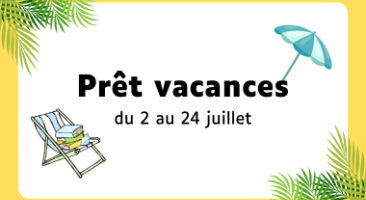 Prêt vacances du 2 au 24 juillet