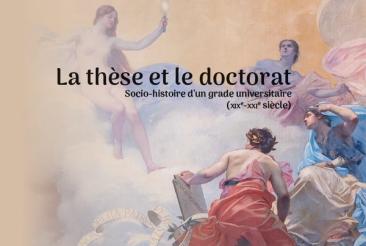 La BIS présente... La thèse et le doctorat. Socio-histoire d'un grade universitaire