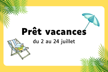 Prêt vacances du 2 au 24 juillet